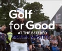 Betfred British Masters Recap: Golf for Good