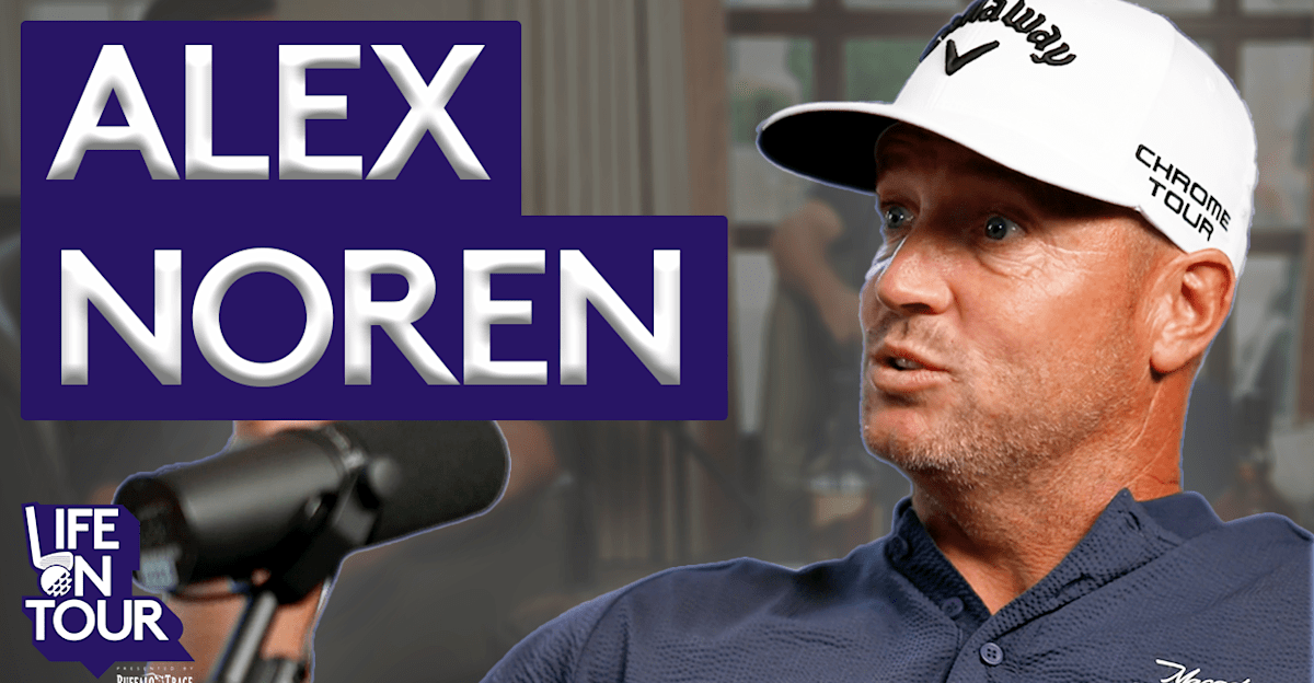 Life on Tour podcast | Alex Noren - Inside the mind of the hardest ...