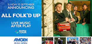 All Folk’d Up to Close Out Sold-Out Sunday at the Amgen Irish Open in Doonbeg, Co. Clare